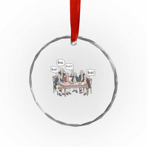 Bruh Founding Fathers Constitutional Convention Crystal Glass Ornament Funny American History Humorous Patriot