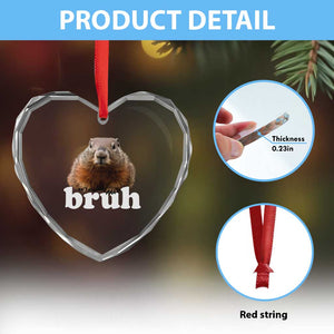 Bruh Groundhog Heart Crystal Glass Ornament Funny Woodchuck Youth Teens Kids Slang TS10 Print Your Wear