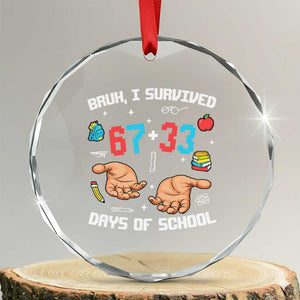 Bruh I Survived 67 33 Days Of School Crystal Glass Ornament Funny 100th Days of School Pixel 67 Hands TS11 Transparent Glass 3'' Circle Print Your Wear