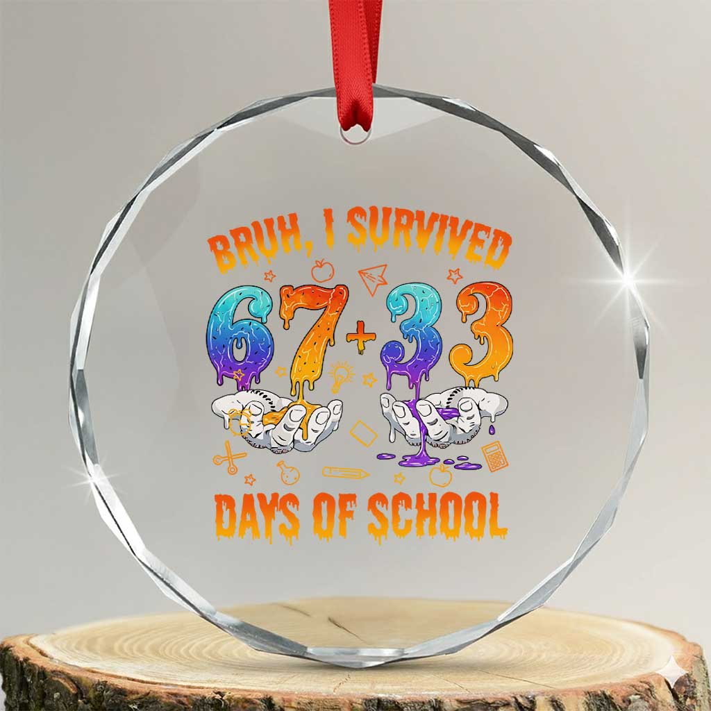 Bruh I Survived 67 33 Days Of School Crystal Glass Ornament Funny 100th Days of School Teacher 67 Drip - Print Your Wear