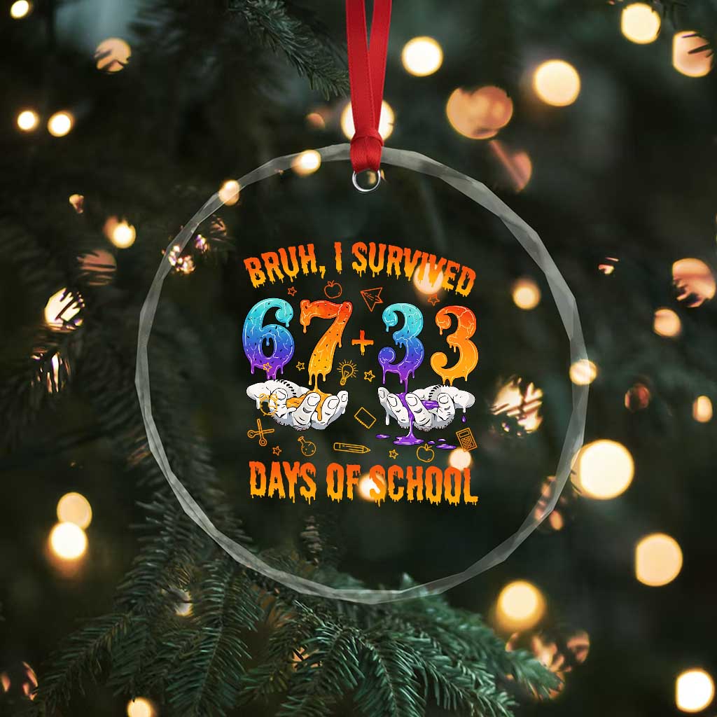 Bruh I Survived 67 33 Days Of School Crystal Glass Ornament Funny 100th Days of School Teacher 67 Drip TS11 Print Your Wear