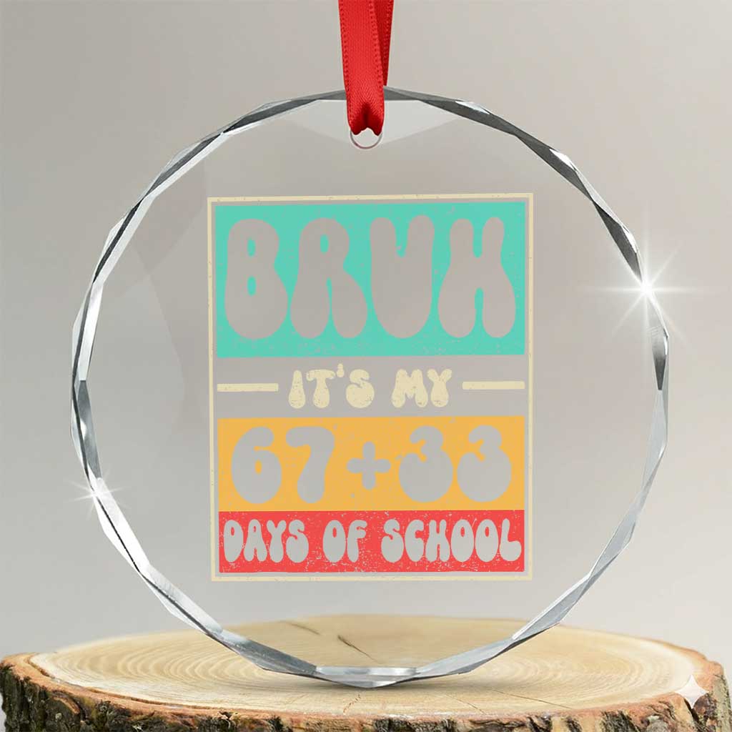 Bruh I Survived 67 33 Days of School Crystal Glass Ornament Retro 100th Day of School Boys Teachers Pupils TS10 Transparent Glass 3'' Circle Print Your Wear
