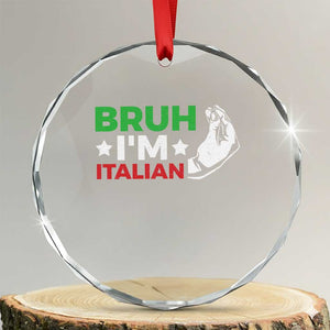 Bruh Im Italian Crystal Glass Ornament Italy Flag Italian Festival Funny Italian TS10 Transparent Glass 3'' Circle Print Your Wear