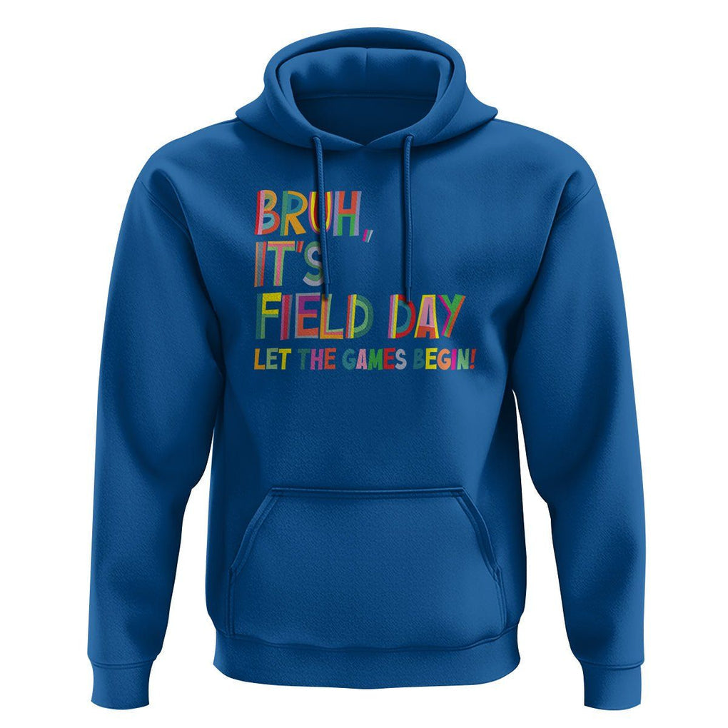 Bruh It's Field Day Hoodie Let The Games Begin Field Trip Fun Day TS09 Royal Blue Print Your Wear