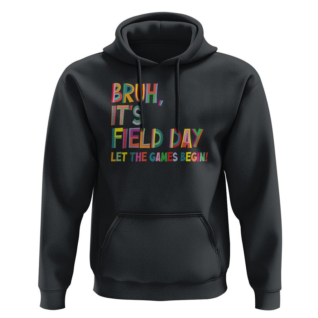 Bruh It's Field Day Hoodie Let The Games Begin Field Trip Fun Day TS09 Black Print Your Wear