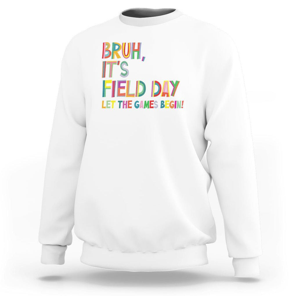 Bruh It's Field Day Sweatshirt Let The Games Begin Field Trip Fun Day TS09 White Print Your Wear