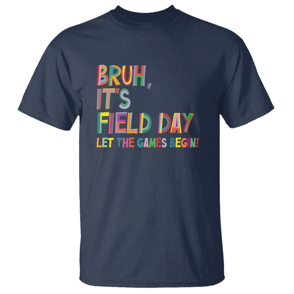 Bruh It's Field Day T Shirt Let The Games Begin Field Trip Fun Day TS09 Navy Print Your Wear