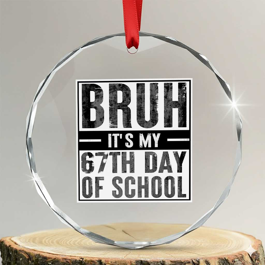 Bruh It's My 67th Day Of School Crystal Glass Ornament Funny Six Seven Meme Boys 67 Days TS10 Transparent Glass 3'' Circle Print Your Wear