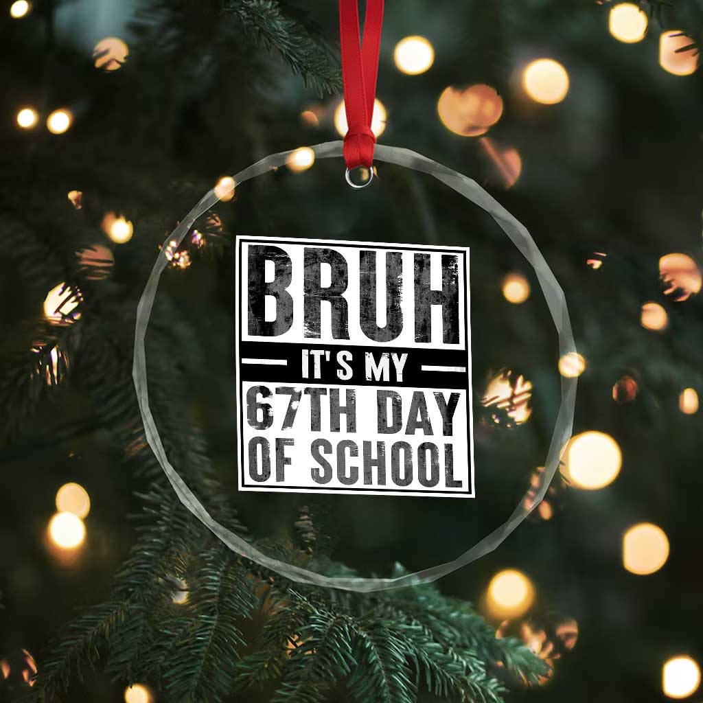 Bruh It's My 67th Day Of School Crystal Glass Ornament Funny Six Seven Meme Boys 67 Days TS10 Print Your Wear