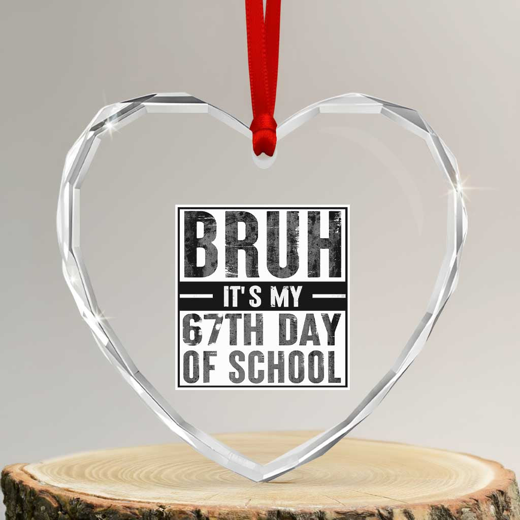 Bruh It's My 67th Day Of School Heart Crystal Glass Ornament Funny Six Seven Meme Boys 67 Days TS10 Transparent Glass 3'' Heart Print Your Wear