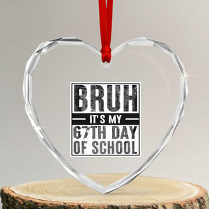 Bruh It's My 67th Day Of School Heart Crystal Glass Ornament Funny Six Seven Meme Boys 67 Days TS10 Transparent Glass 3'' Heart Print Your Wear