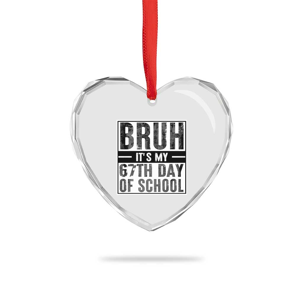 Bruh It's My 67th Day Of School Heart Crystal Glass Ornament Funny Six Seven Meme Boys 67 Days TS10 Print Your Wear