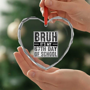 Bruh It's My 67th Day Of School Heart Crystal Glass Ornament Funny Six Seven Meme Boys 67 Days TS10 Print Your Wear