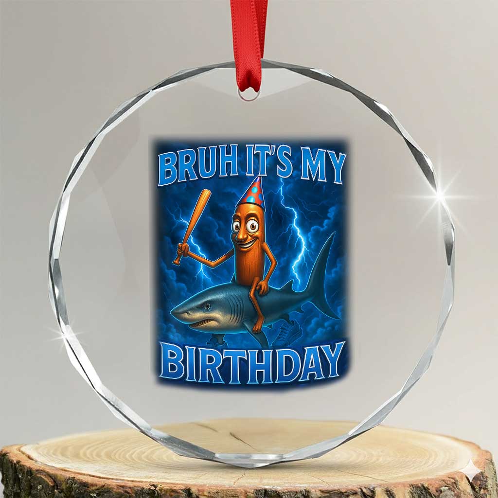 Bruh Its My Birthday Crystal Glass Ornament Italian Brainrot Meme Birthday Kids Family Party Bday TS10 Transparent Glass 3'' Circle Print Your Wear