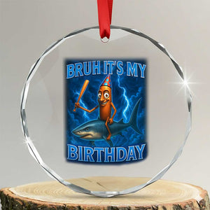 Bruh Its My Birthday Crystal Glass Ornament Italian Brainrot Meme Birthday Kids Family Party Bday TS10 Transparent Glass 3'' Circle Print Your Wear