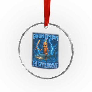 Bruh Its My Birthday Crystal Glass Ornament Italian Brainrot Meme Birthday Kids Family Party Bday TS10 Print Your Wear