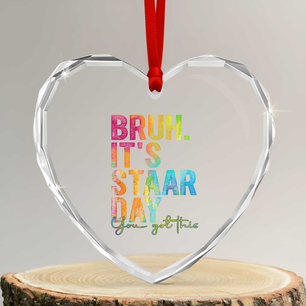 Bruh It's STAAR Day You Got This Heart Crystal Glass Ornament Funny Texas Teacher Student Motivation Tie Dye Effect Printing TS02 Transparent Glass 3'' Heart Print Your Wear