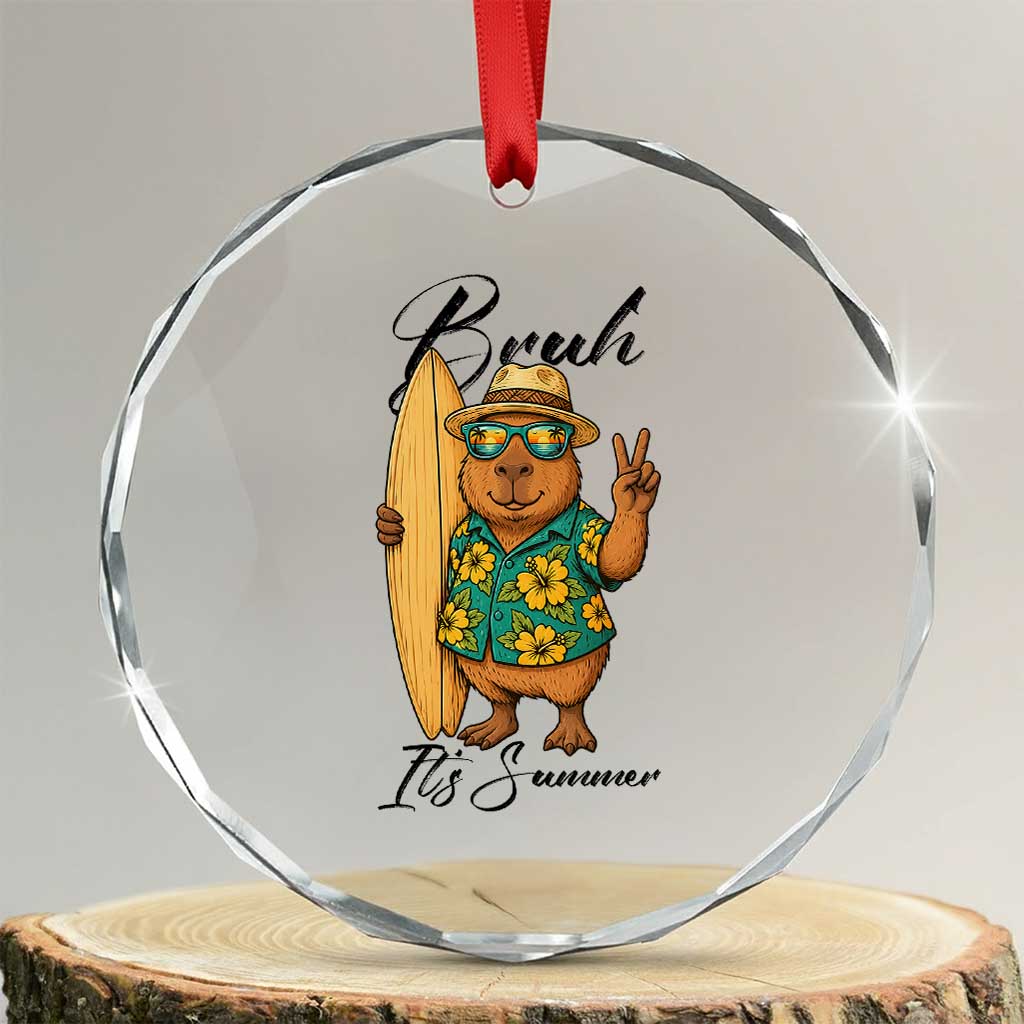 Bruh Its Summer Crystal Glass Ornament Funny Capybara Surfer Beach Vacation Gift TS12 Transparent Glass 3'' Circle Print Your Wear