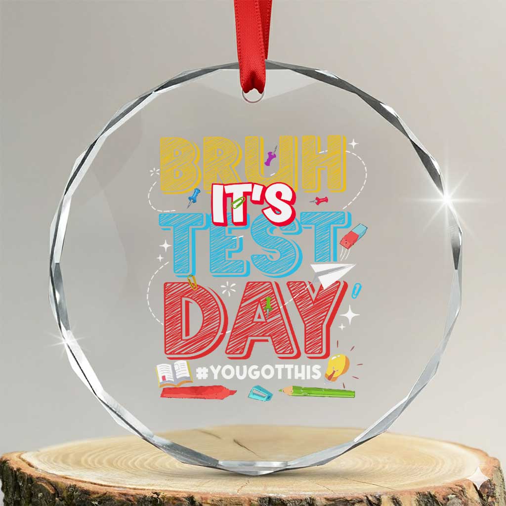 Bruh Test Day Crystal Glass Ornament You Got This Testing Motivational Teacher TS10 Transparent Glass 3'' Circle Print Your Wear