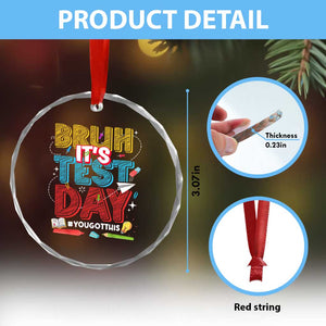 Bruh Test Day Crystal Glass Ornament You Got This Testing Motivational Teacher TS10 Print Your Wear