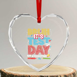 Bruh Test Day Heart Crystal Glass Ornament You Got This Testing Motivational Teacher TS10 Transparent Glass 3'' Heart Print Your Wear