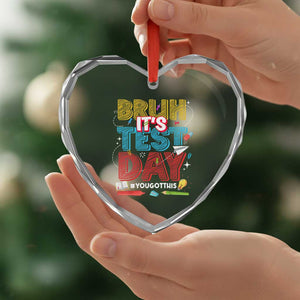 Bruh Test Day Heart Crystal Glass Ornament You Got This Testing Motivational Teacher TS10 Print Your Wear