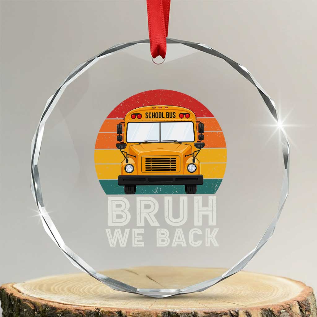 Bruh We Back Crystal Glass Ornament Funny School Bus Driver Life Back to School Teacher Kids TS14 Transparent Glass 3'' Circle Print Your Wear