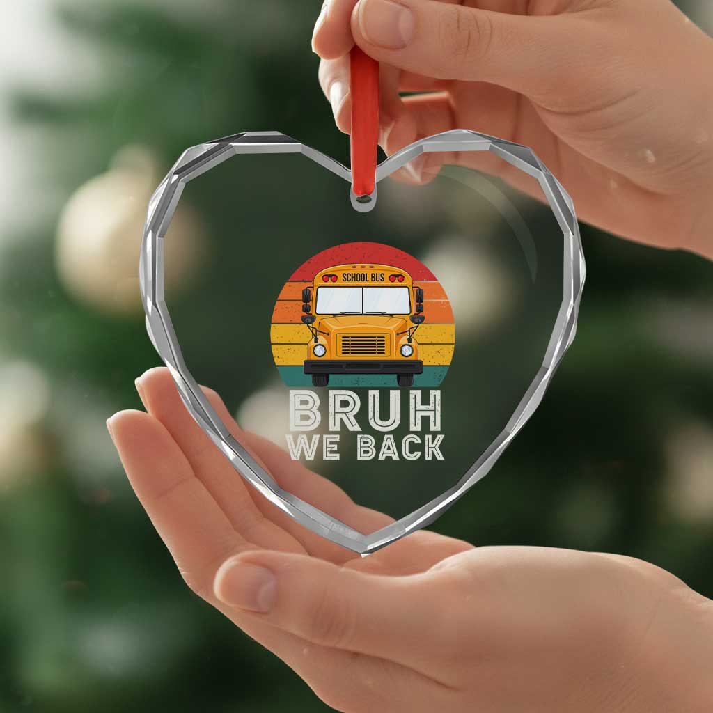 Bruh We Back Heart Crystal Glass Ornament Funny School Bus Driver Life Back to School Teacher Kids