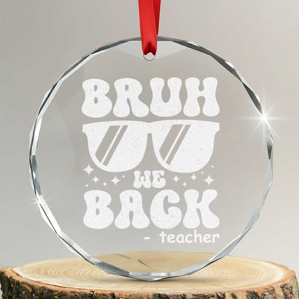 Bruh We Back Teacher Crystal Glass Ornament Funny Back To School Gen A Slang Sunglasses TS10 Transparent Glass 3'' Circle Print Your Wear