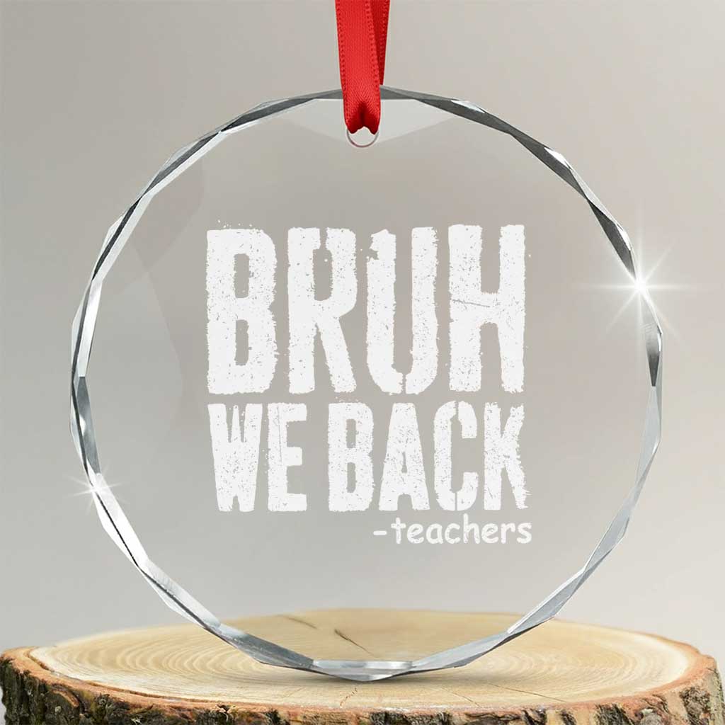 Bruh We Back Teacher Crystal Glass Ornament Happy First Day Of School TS10 Transparent Glass 3'' Circle Print Your Wear