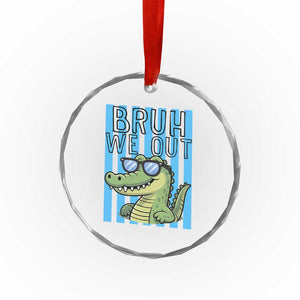 Bruh We Out Alligator Crystal Glass Ornament Last Day of School Teacher TS14 Print Your Wear