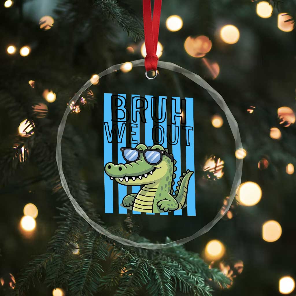 Bruh We Out Alligator Crystal Glass Ornament Last Day of School Teacher TS14 Print Your Wear