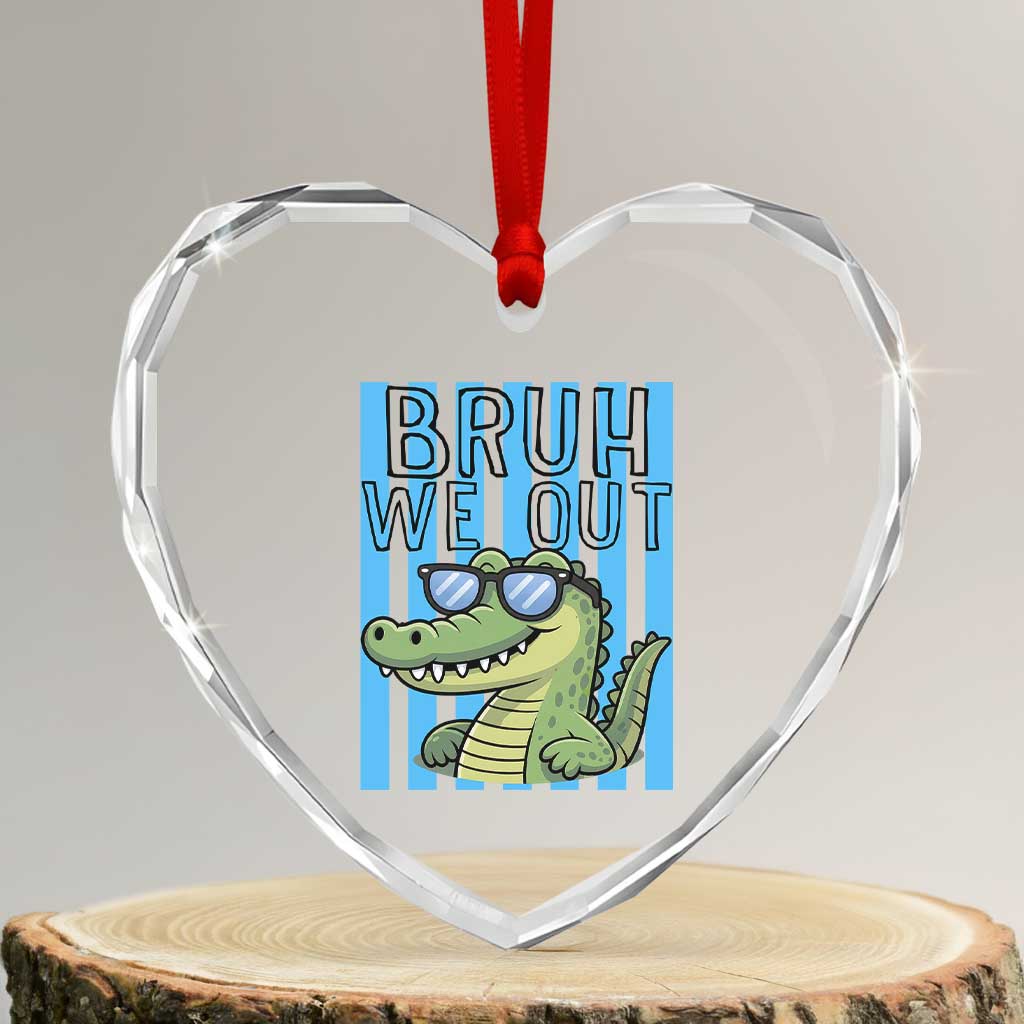 Bruh We Out Alligator Heart Crystal Glass Ornament Last Day of School Teacher TS14 Transparent Glass 3'' Heart Print Your Wear