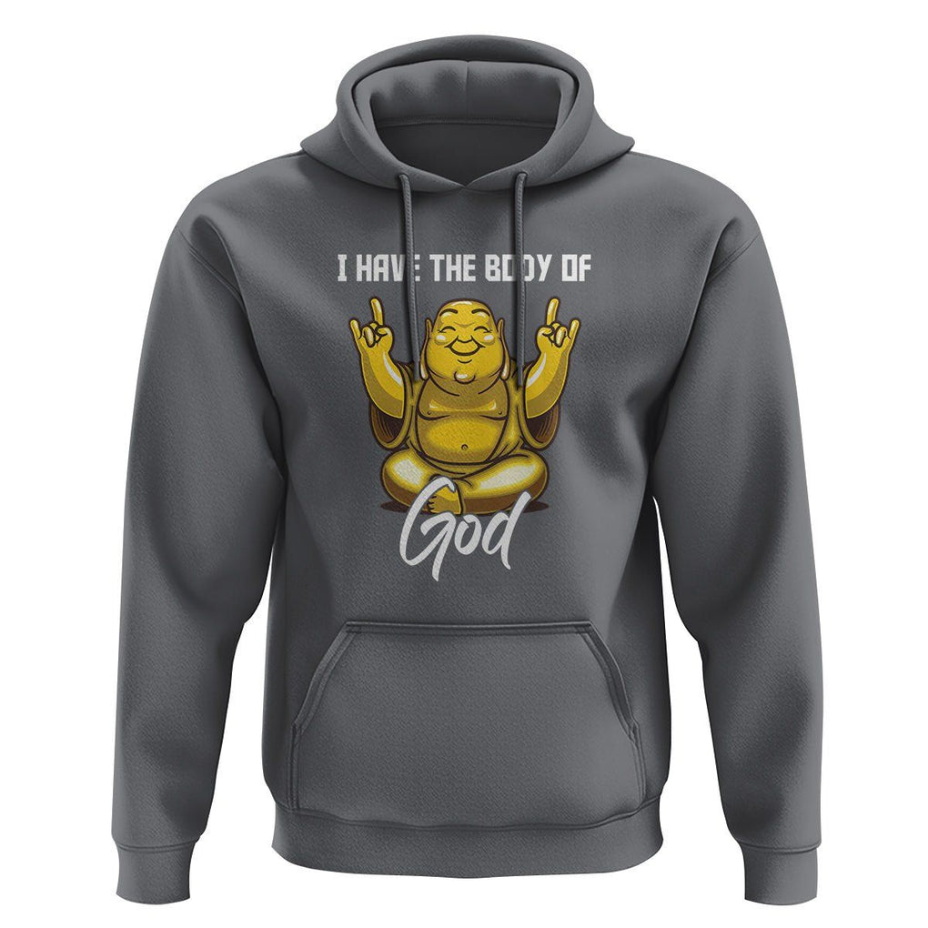 Buddhism Hoodie I Have The Body Of A God Buddha TS09 Charcoal Printyourwear