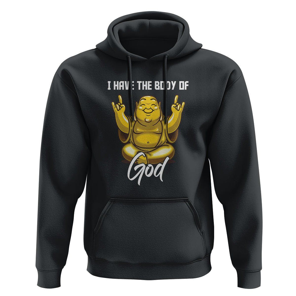 Buddhism Hoodie I Have The Body Of A God Buddha TS09 Black Printyourwear