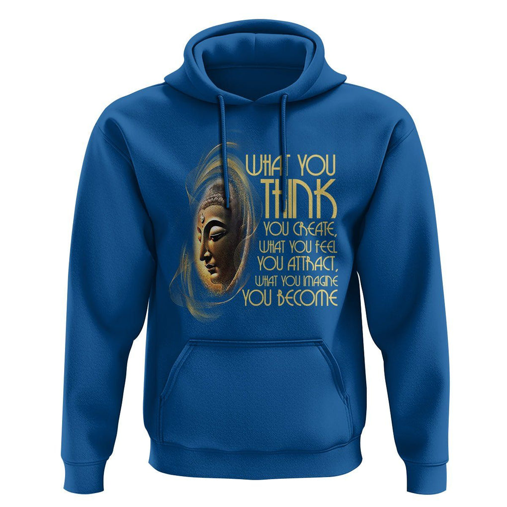 Buddhism Hoodie Law Of Attraction Spiritual Buddha What You Think You Create What You Feel You Attract What You Image You Become TS09 Royal Blue Printyourwear