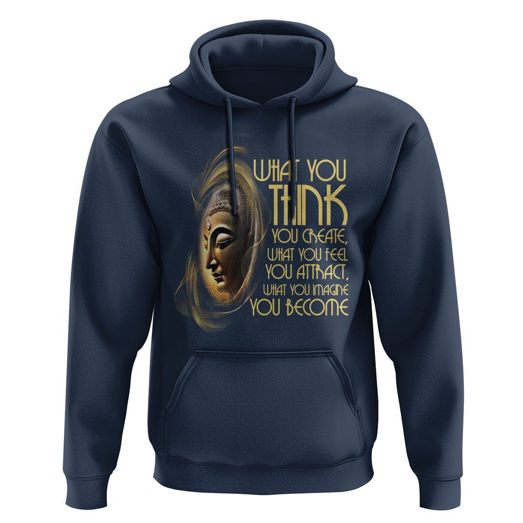 Buddhism Hoodie Law Of Attraction Spiritual Buddha What You Think You Create What You Feel You Attract What You Image You Become TS09 Navy Printyourwear