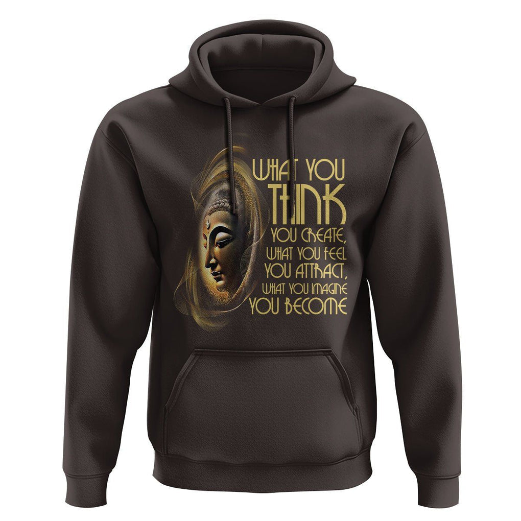 Buddhism Hoodie Law Of Attraction Spiritual Buddha What You Think You Create What You Feel You Attract What You Image You Become TS09 Dark Chocolate Printyourwear