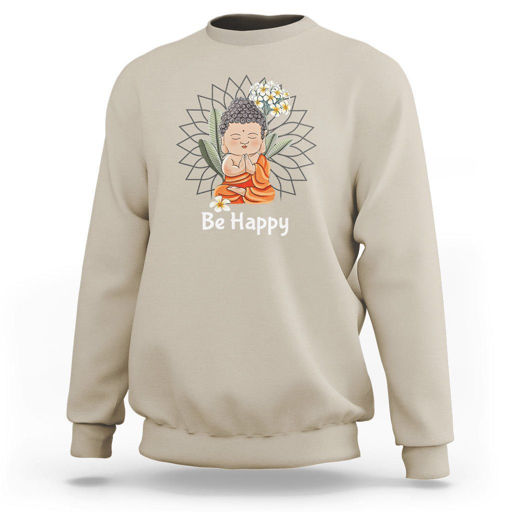 Buddhism Sweatshirt Be Happy Little Baby Buddha TS09 Sand Printyourwear