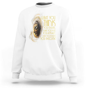 Buddhism Sweatshirt Law Of Attraction Spiritual Buddha What You Think You Create What You Feel You Attract What You Image You Become TS09 White Printyourwear