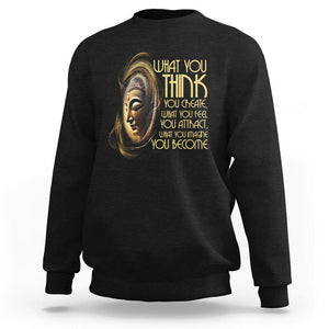 Buddhism Sweatshirt Law Of Attraction Spiritual Buddha What You Think You Create What You Feel You Attract What You Image You Become TS09 Black Printyourwear