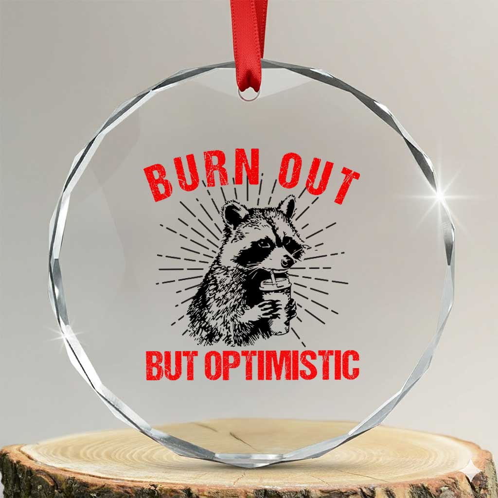 Burnt Out But Optimistic Crystal Glass Ornament Funny Raccoon Meme TS14 Transparent Glass 3'' Circle Print Your Wear