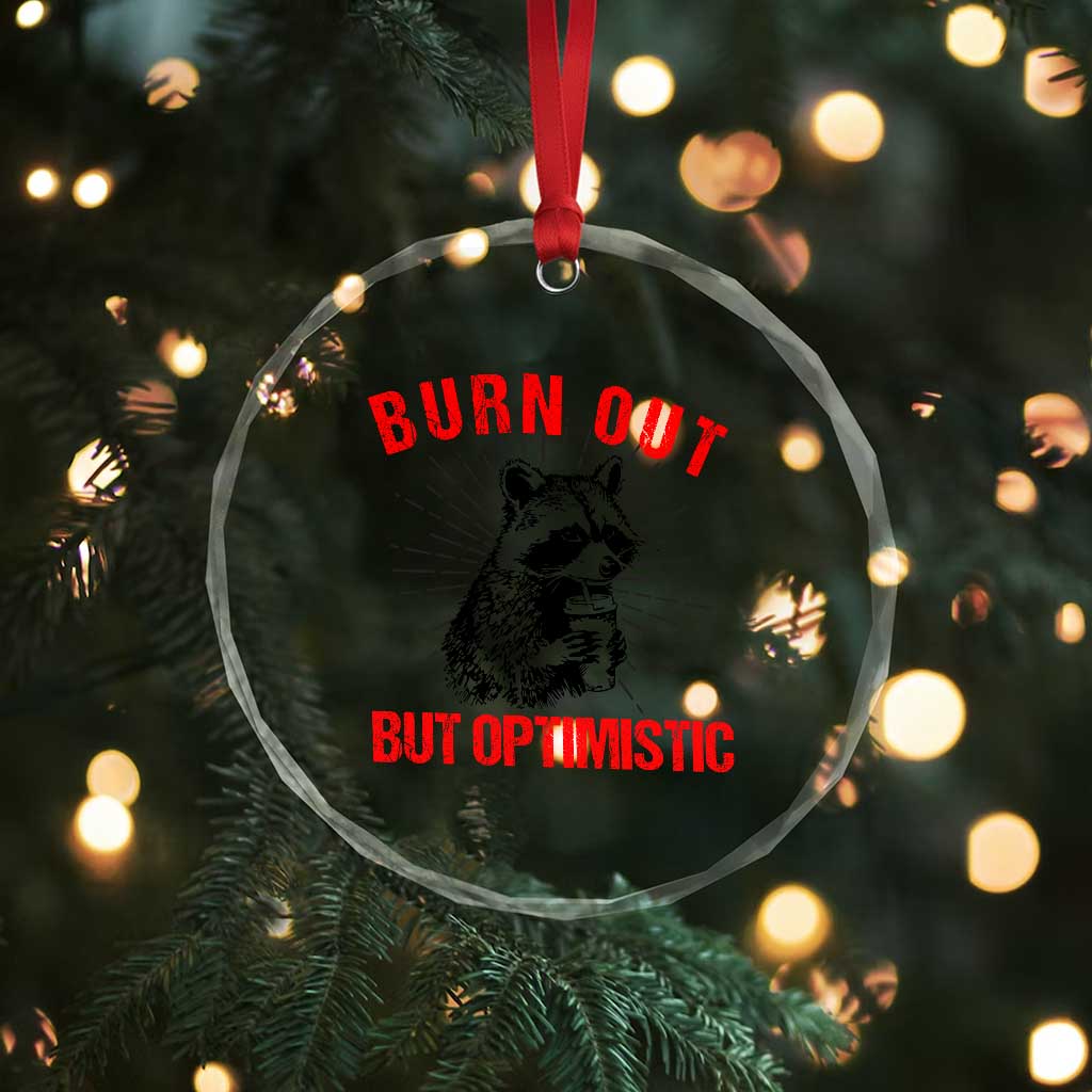Burnt Out But Optimistic Crystal Glass Ornament Funny Raccoon Meme TS14 Print Your Wear