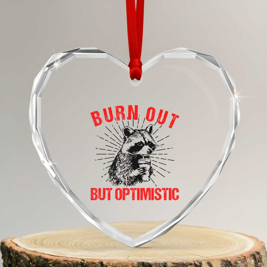 Burnt Out But Optimistic Heart Crystal Glass Ornament Funny Raccoon Meme TS14 Transparent Glass 3'' Heart Print Your Wear