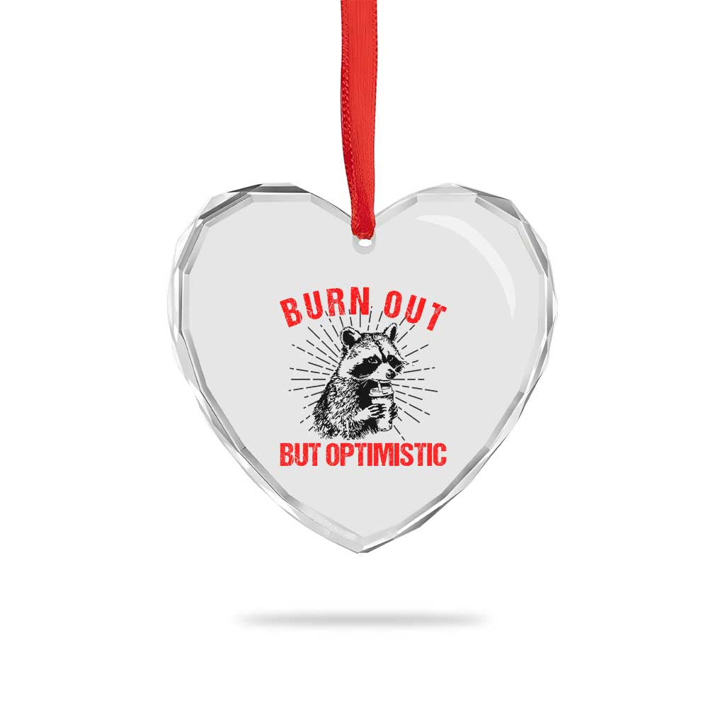Burnt Out But Optimistic Heart Crystal Glass Ornament Funny Raccoon Meme TS14 Print Your Wear
