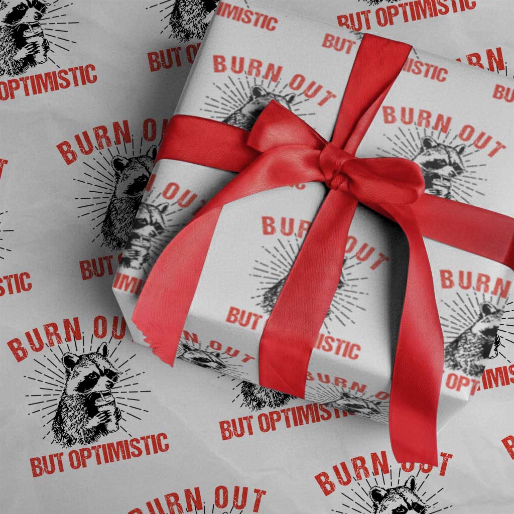 Burnt Out But Optimistic Wrapping Paper Roll Funny Raccoon Meme TS14 White Print Your Wear