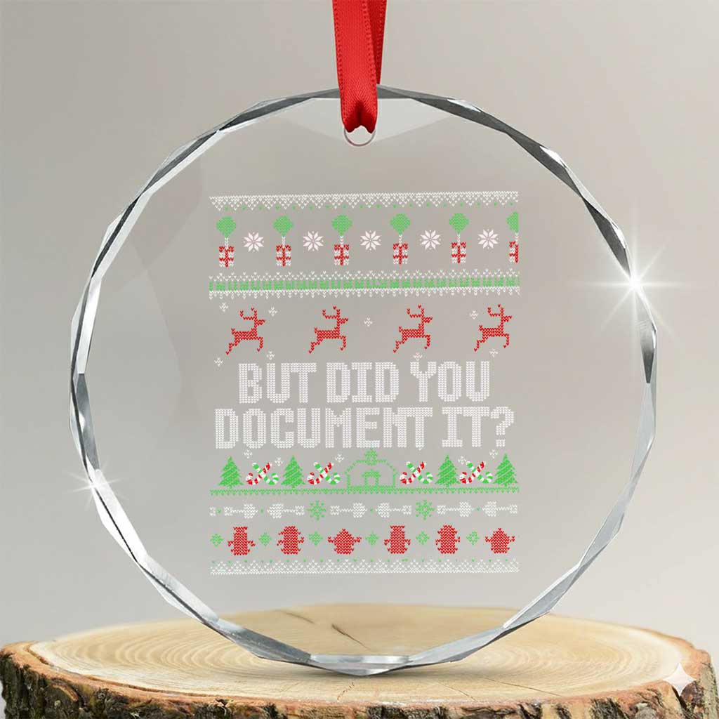 But Did You Document It Ugly Christmas Crystal Glass Ornament Funny Office Party Sarcastic Winter HR TS10 Transparent Glass 3'' Circle Print Your Wear