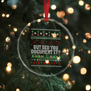 But Did You Document It Ugly Christmas Crystal Glass Ornament Funny Office Party Sarcastic Winter HR TS10 Print Your Wear