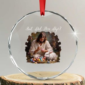 But Did You Dye Crystal Glass Ornament Funny Christian Easter Egg Dyeing TS14 Transparent Glass 3'' Circle Print Your Wear