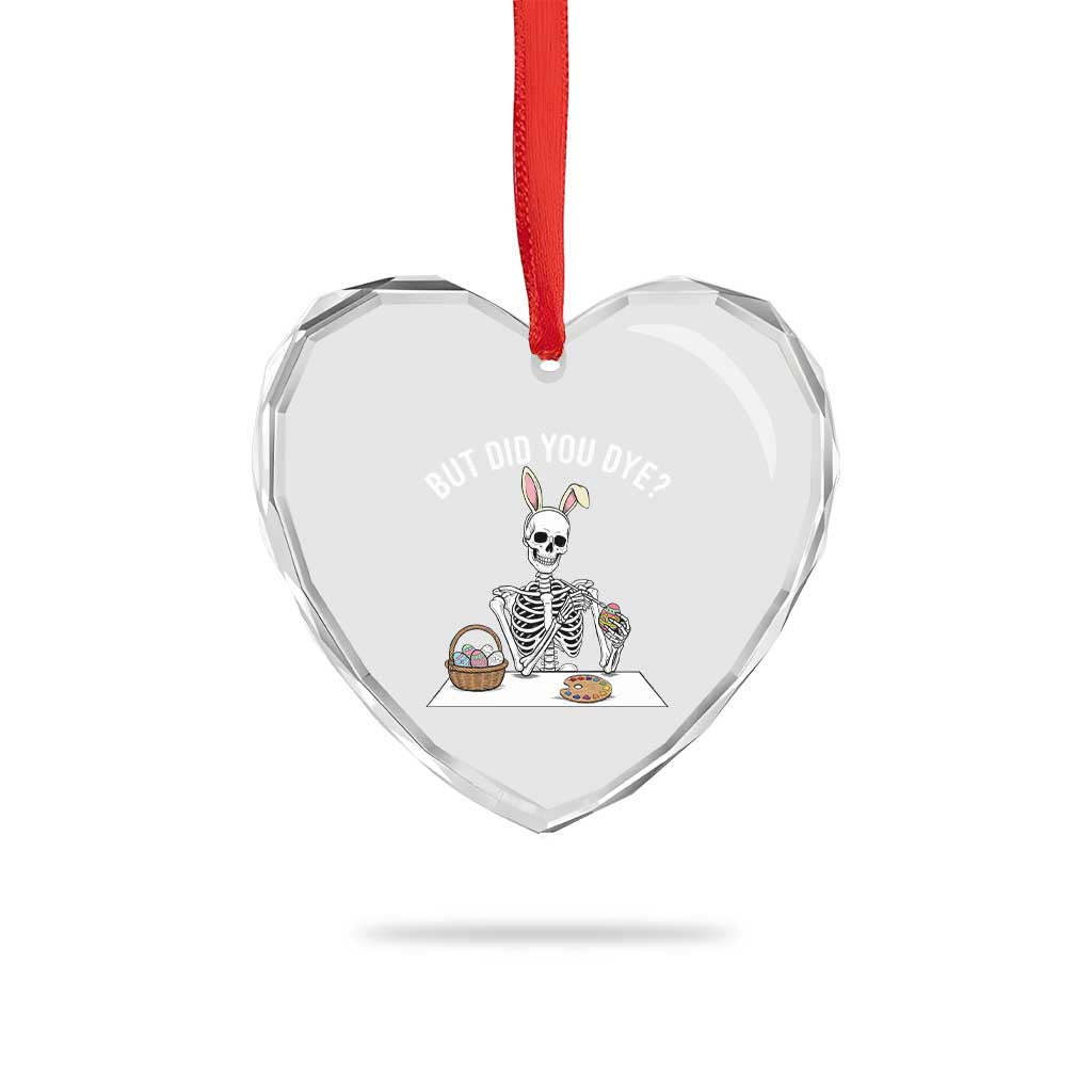 But Did You Dye Heart Crystal Glass Ornament Funny Easter Skeleton Painting Eggs TS14 Print Your Wear